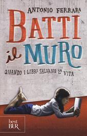 Batti il muro. Quando i libri salvano la vita