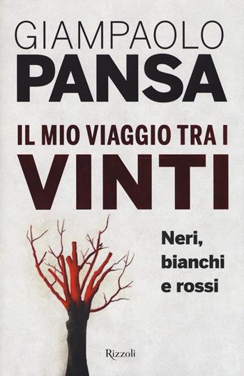 Il mio viaggio tra i vinti. Neri, bianchi e rossi - Giampaolo Pansa - Libro Rizzoli 2017 | Libraccio.it