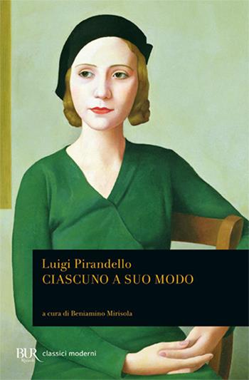 Ciascuno a suo modo - Luigi Pirandello - Libro Rizzoli 2018, BUR Classici moderni | Libraccio.it