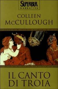 Il canto di Troia - Colleen McCullough - Libro Rizzoli 2003, BUR Superbur narrativa | Libraccio.it