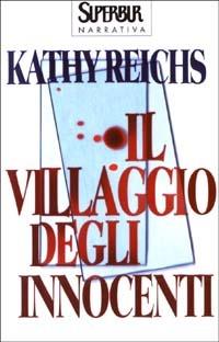 Il villaggio degli innocenti - Kathy Reichs - Libro Rizzoli 2003, BUR Superbur narrativa | Libraccio.it