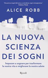 La nuova scienza dei sogni. Imparare a sognare per trasformare la nostra vita e migliorare la nostra salute