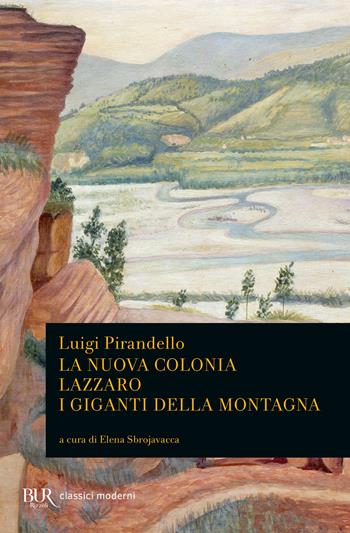 La nuova colonia-Lazzaro-I giganti della montagna - Luigi Pirandello - Libro Rizzoli 2019, BUR Classici moderni | Libraccio.it