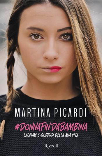 #Donna fin da bambina. Lacrime e sorrisi della mia vita - Martina Picardi - Libro Rizzoli 2019 | Libraccio.it