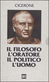 Il filosofo, l'oratore, il politico, l'uomo. Testo latino a fronte