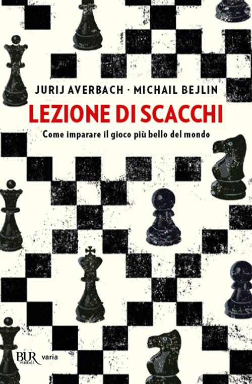 Lezione di scacchi - Yuri Averbakh, Michail Bejlin - Libro Rizzoli 2002,  BUR Superbur manuali | Libraccio.it