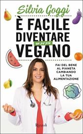 È facile diventare un po' più vegano. Fai del bene al pianeta cambiando la tua alimentazione