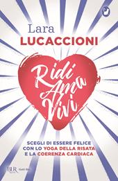 Ridi ama vivi. Scegli di essere felice con lo yoga della risata e la coerenza cardiaca