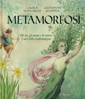 Metamorfosi. Gli dei, gli umani e la natura. I miti della trasformazione