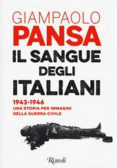 Il sangue degli italiani. 1943-1946. Una storia per immagini della guerra civile