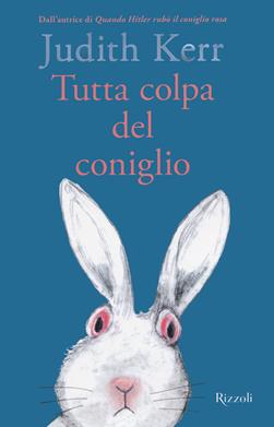 Tutta colpa del coniglio - Judith Kerr - Libro Rizzoli 2021 | Libraccio.it