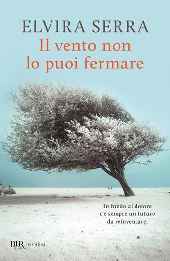 Il vento non lo puoi fermare - Elvira Serra - Libro Rizzoli 2021, BUR Best BUR | Libraccio.it