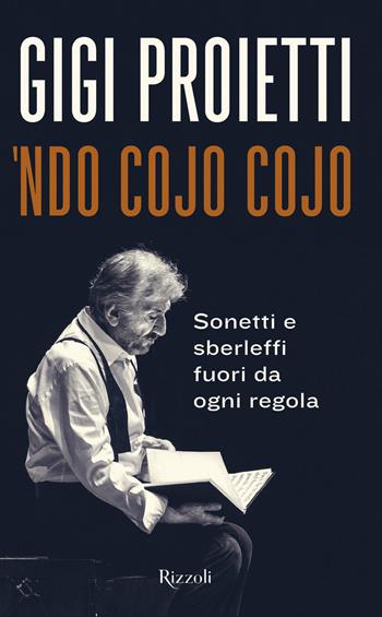 Ndo cojo cojo. Sonetti e sberleffi fuori da ogni regola - Gigi Proietti - Libro Rizzoli 2021, Saggi italiani | Libraccio.it