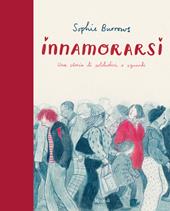 Innamorarsi. Una storia di solitudini e sguardi. Ediz. a colori