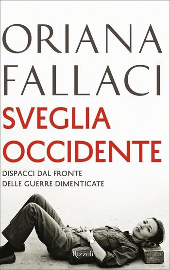 Sveglia Occidente. Dispacci dal fronte delle guerre dimenticate - Oriana Fallaci - Libro Rizzoli 2021, Saggi italiani | Libraccio.it
