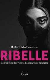 Ribelle. La mia fuga dall'Arabia Saudita verso la libertà