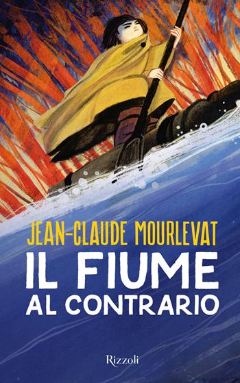 Il fiume al contrario - Jean-Claude Mourlevat - Libro Rizzoli 2022 | Libraccio.it
