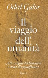 Il viaggio dell'umanità. Alle origini del benessere e della diseguaglianza