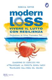 Modern loss. Vivere il lutto con resilienza. Quaderno di esercizi per attraversare la perdita senza farsi travolgere dal dolore