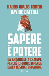 Sapere è potere. Da Aristotele a Chatgpt, perché il futuro dipende dalla nostra formazione