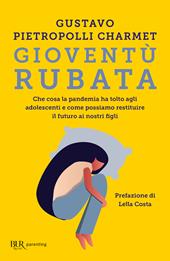 Gioventù rubata. Che cosa la pandemia ha tolto agli adolescenti e come possiamo restituire il futuro ai nostri figli