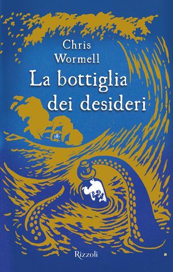 La bottiglia dei desideri - Chris Wormell - Libro Rizzoli 2023, Narrativa Ragazzi | Libraccio.it