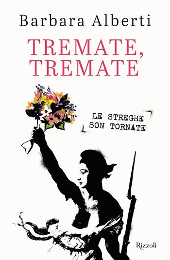Tremate, Tremate. Le streghe son tornate - Barbara Alberti - Libro Rizzoli 2024, Varia | Libraccio.it