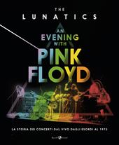 An evening with Pink Floyd. La storia dei concerti dal vivo dagli esordi al 1973. Ediz. illustrata