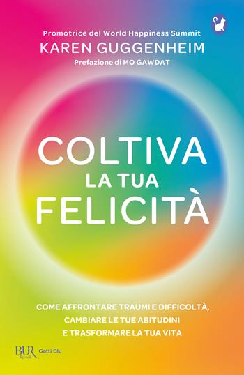 Coltiva la tua felicità - Karen Guggenheim - Libro Rizzoli 2023, BUR Gatti blu | Libraccio.it
