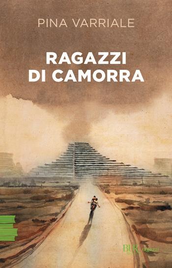 Ragazzi di camorra - Pina Varriale - Libro Rizzoli 2024, BUR Ragazzi Verdi | Libraccio.it