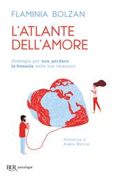 L'atlante dell'amore. Strategie per non perdere la bussola nelle tue relazioni