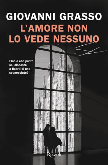 L'amore non lo vede nessuno - Giovanni Grasso - Libro Rizzoli 2024, Le narrative | Libraccio.it