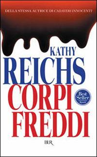 Corpi freddi - Kathy Reichs - Libro Rizzoli 1999, BUR Superbur | Libraccio.it