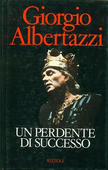 Un perdente di successo - Giorgio Albertazzi - Libro Rizzoli 1988, Saggi italiani | Libraccio.it