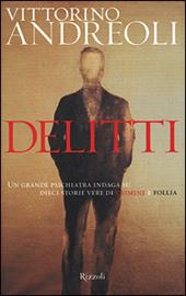 Delitti. Un grande psichiatra indaga su dieci storie vere di crimine e follia