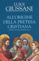 All'origine della pretesa cristiana. Volume secondo del PerCorso - Luigi Giussani - Libro Rizzoli 2001, Saggi italiani | Libraccio.it