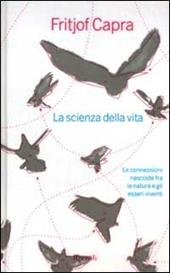 La scienza della vita. Le connessioni nascoste fra la natura e gli esseri viventi