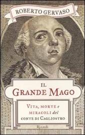 Il grande mago. Vita, morte e miracoli del conte di Cagliostro