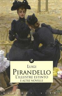 L' illustre estinto e altre novelle - Luigi Pirandello - Libro Rusconi Libri 2011, I grandi classici | Libraccio.it