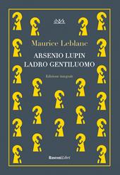 Arsenio Lupin, ladro gentiluomo. Ediz. integrale