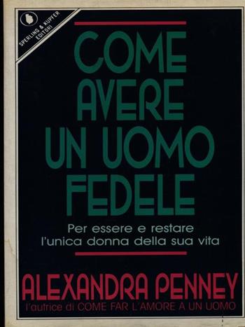 Come avere un uomo fedele - Alexandra Penney - Libro Sperling & Kupfer 1990, Varia | Libraccio.it