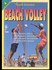 Beach volley. Tecnica, tattica, preparazione, informazioni utili sullo sport più popolare delle nostre spiagge