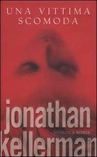 Una vittima scomoda - Jonathan Kellerman - Libro Sperling & Kupfer 2003, Narrativa | Libraccio.it
