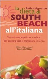 La dieta di South Beach all'italiana. Tante ricette appetitose e salutari per perdere peso e mantenersi in forma