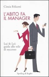 L' abito fa il manager. Lui & Lei: guida allo stile di successo