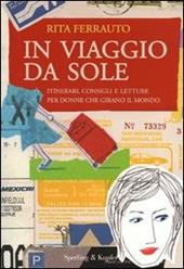 In viaggio da sole. Itinerari, consigli e letture per donne che girano il mondo