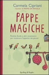 Pappe magiche. Ricette, favole e altri incantesimi per stuzzicare l'appetito dei piccoli