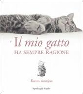 Il mio gatto ha sempre ragione. Ediz. illustrata