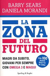 La Zona del futuro. Magri da subito, giovani per sempre con omega 3 e maqui