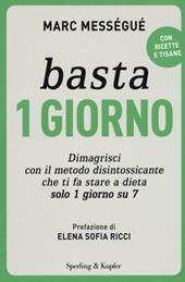 Basta 1 giorno. Dimagrisci con il metodo disintossicante che ti fa stare a dieta solo 1 giorno su 7